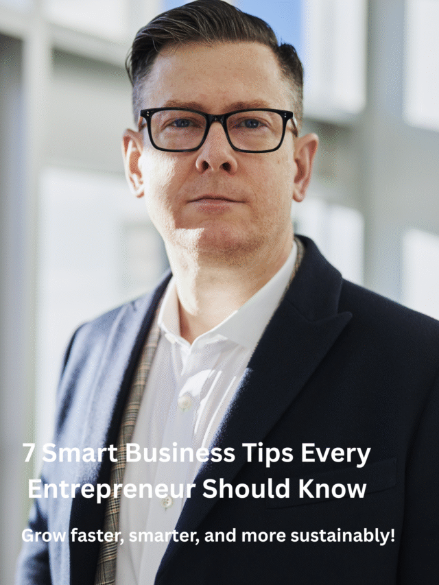 7 Smart Business Tips Every Entrepreneur Should Know